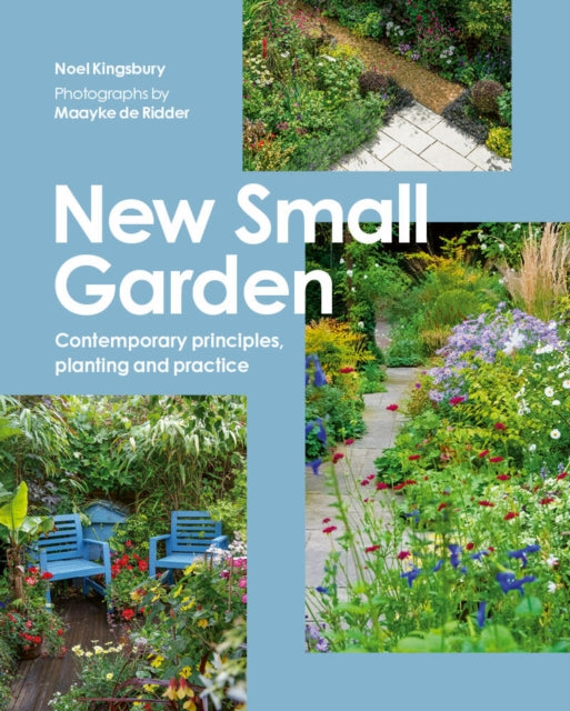 New Small Garden : Contemporary principles, planting and practice - 9781805704454