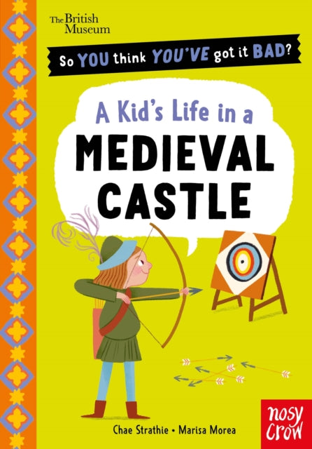 British Museum: So You Think You've Got It Bad? A Kid's Life in a Medieval Castle - 9781807081294