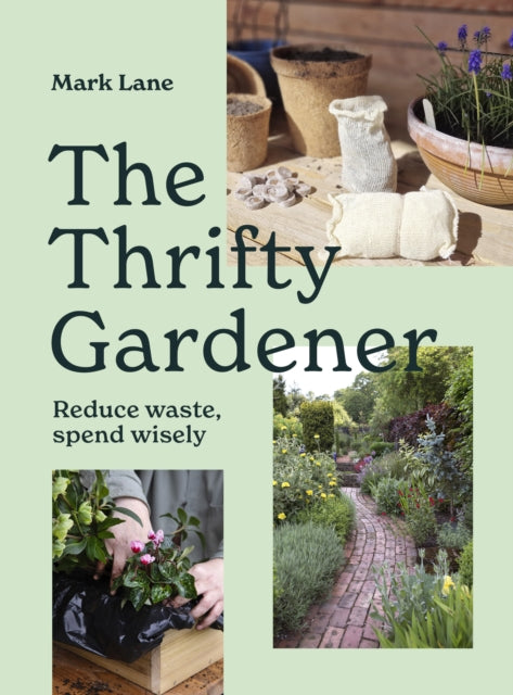 The Thrifty Gardener : Reduce waste, spend wisely - 9781836004110