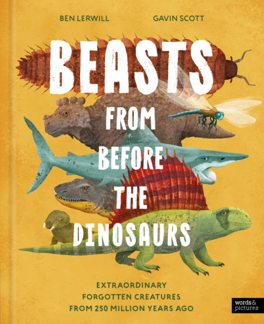 Beasts From Before the Dinosaurs : Extraordinary forgotten creatures from 250 million years ago - 9781836009450