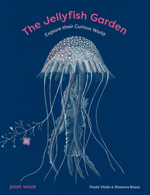 The Jellyfish Garden : Explore Their Curious World - 9781836270003