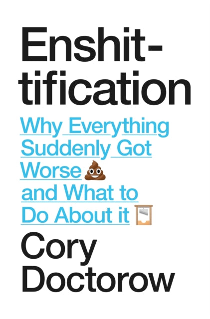 Enshittification : Why Everything Suddenly Got Worse and What To Do About It - 9781836742227