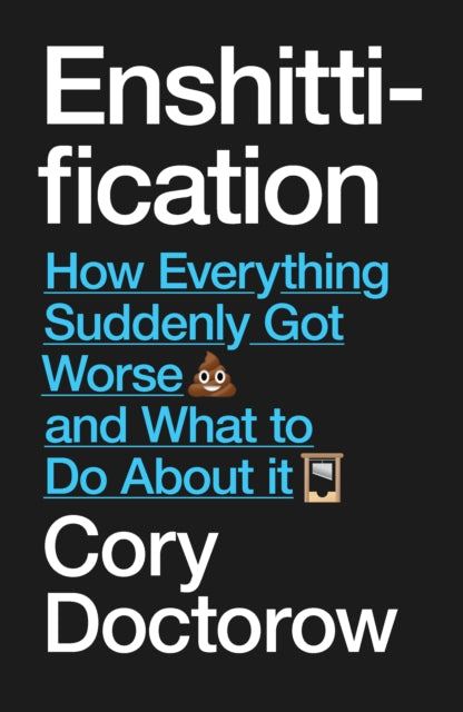 Enshittification : Why Everything Suddenly Got Worse and What To Do About It - 9781836743750