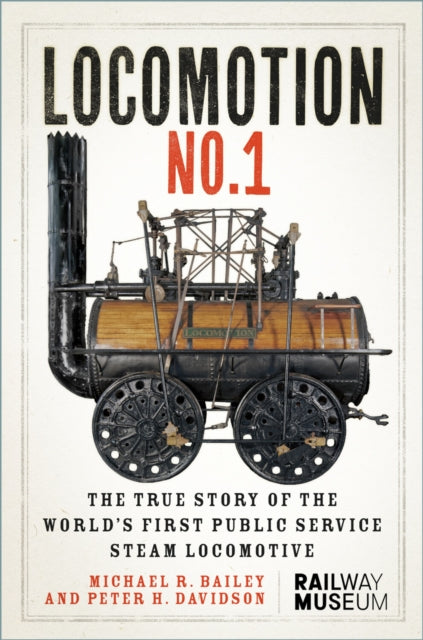LOCOMOTION No.1 : The True Story of the World’s First Public Service Steam Locomotive - 9781837050215