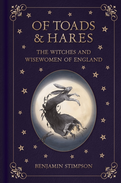 Of Toads and Hares: The Witches and Wisewomen of England - 9781837053056
