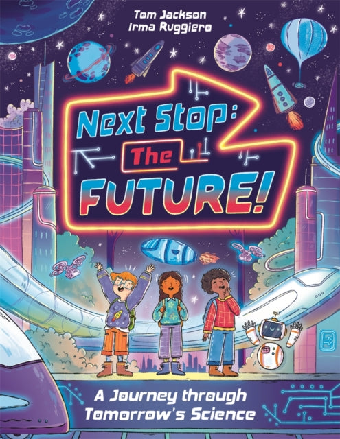 Next Stop the Future! : A Journey through Tomorrow's Science - 9781837250929