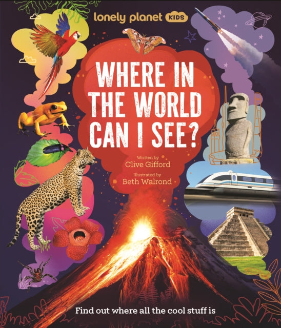 Lonely Planet Kids Where In The World Can I See? : Discover Mind Bending Places & Creatures | Sharks, Dinosaur Fossils & Rockets Blasting Off | Awesome Facts, Maps & Photos - 9781837588671