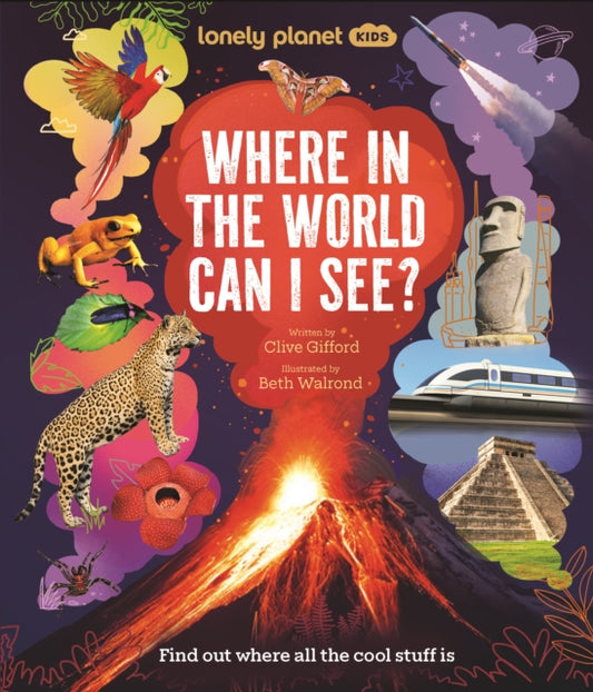 Lonely Planet Kids Where In The World Can I See? : Discover Mind Bending Places & Creatures | Sharks, Dinosaur Fossils & Rockets Blasting Off | Awesome Facts, Maps & Photos - 9781837588671