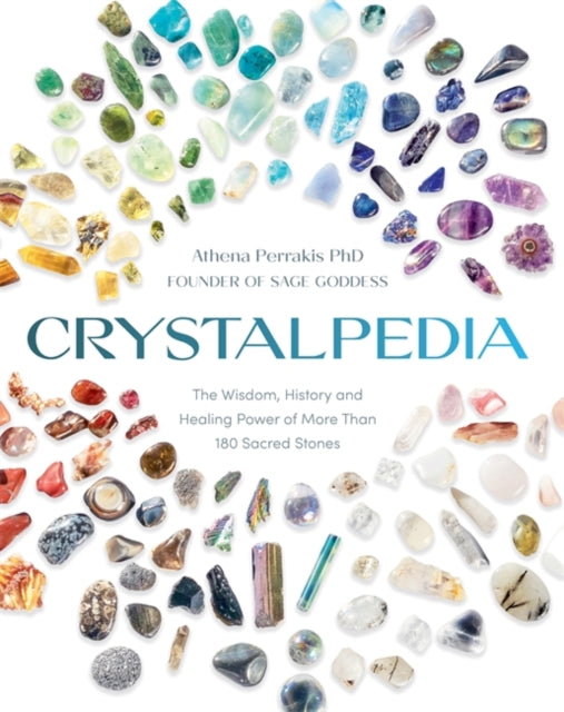 Crystalpedia : The Wisdom, History and Healing Power of More Than 180 Sacred Stones: A Crystal Book - 9781837822522