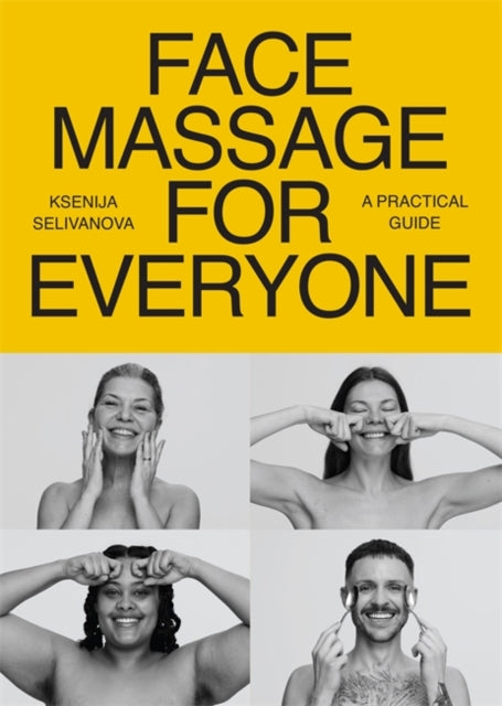 Face Massage for Everyone : Restorative and Rejuvenating Facial Techniques for Glowing Skin and Self-Care - 9781837822812