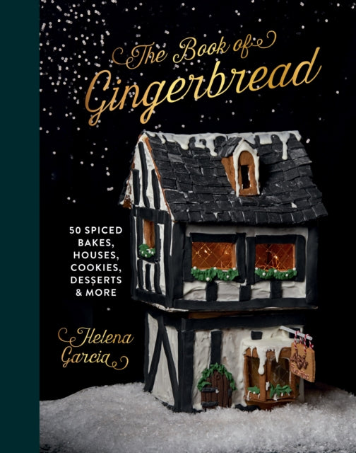 The Book Of Gingerbread : 50 Spiced Bakes, Houses, Cookies, Desserts and More - 9781837830411