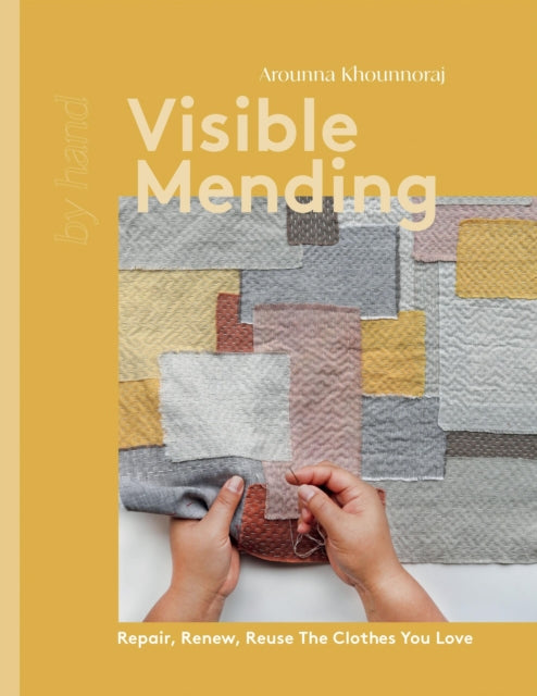 Visible Mending : Repair, Renew, Reuse The Clothes You Love - 9781837830732