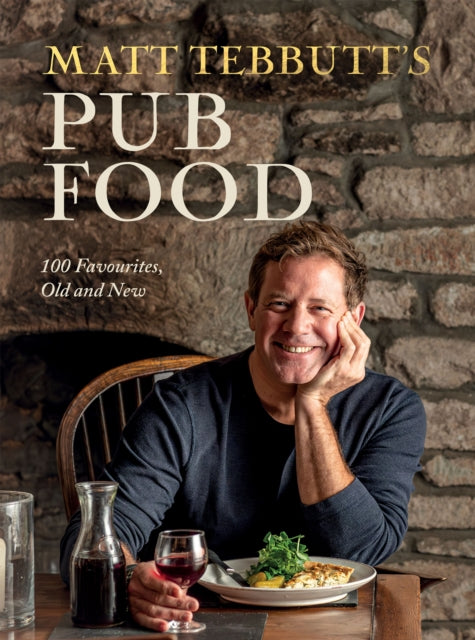 Matt Tebbutt's Pub Food : 100 Favourites, Old and New - 9781837831241