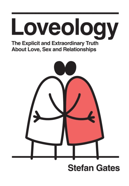 Loveology : The Explicit and Extraordinary Truth About Love, Sex & Relationships - 9781837832194