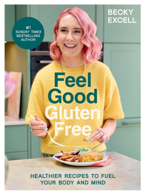 Feel Good Gluten Free : Healthier Recipes to Fuel Your Body and Mind - 9781837832477