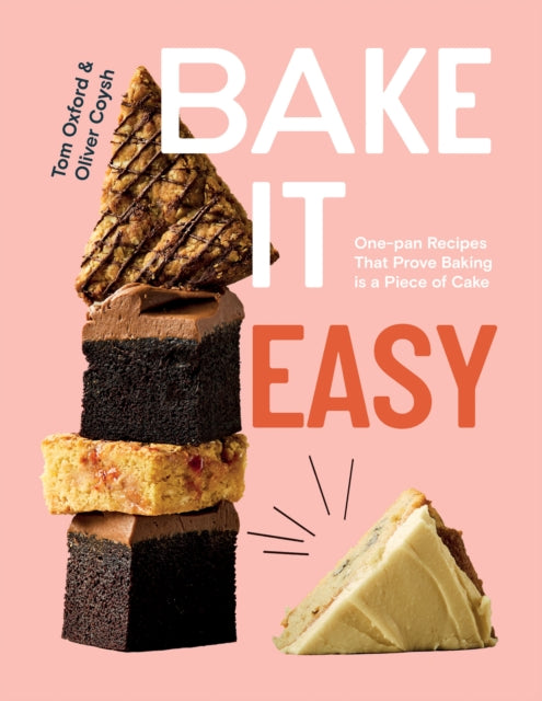 Bake It Easy : One-pan Recipes That Prove Baking is a Piece of Cake - 9781837832606