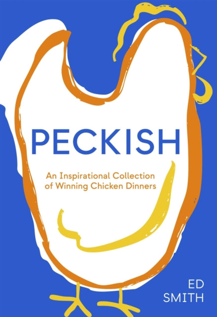 Peckish : An Inspirational Collection of Winning Chicken Dinners - 9781837833610
