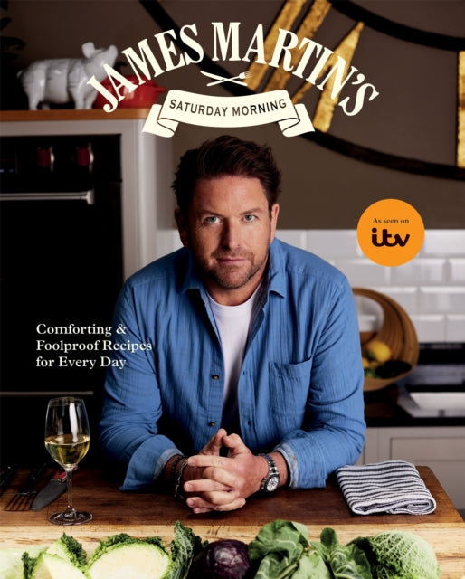 James Martin’s Saturday Morning Cookbook : Comforting and Foolproof Recipes for Every Day - 9781837835157