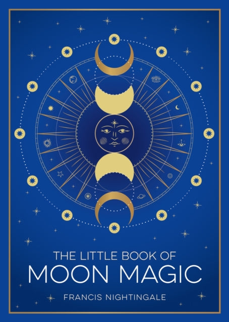 The Little Book of Moon Magic : An Introduction to Lunar Lore, Rituals and Spells - 9781837995202