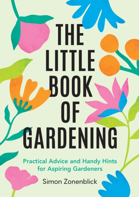 The Little Book of Gardening : Practical Advice and Handy Hints for Aspiring Gardeners - 9781837995479