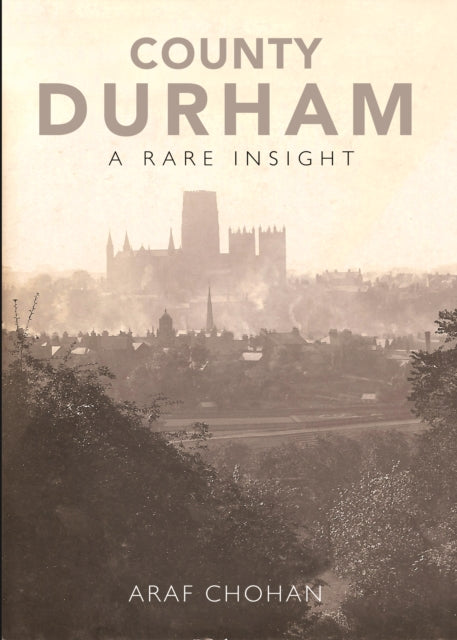 County Durham A Rare Insight - 9781838008604
