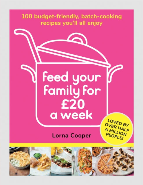 Feed Your Family For £20 a Week : 100 Budget-Friendly, Batch-Cooking Recipes You'll All Enjoy - 9781841884493