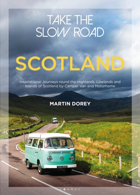 Take the Slow Road: Scotland : Inspirational Journeys Round the Highlands, Lowlands and Islands of Scotland by Camper Van and Motorhome - 9781844865383