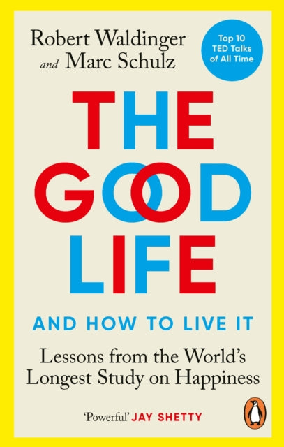 The Good Life : Lessons from the World's Longest Study on Happiness - 9781846046780
