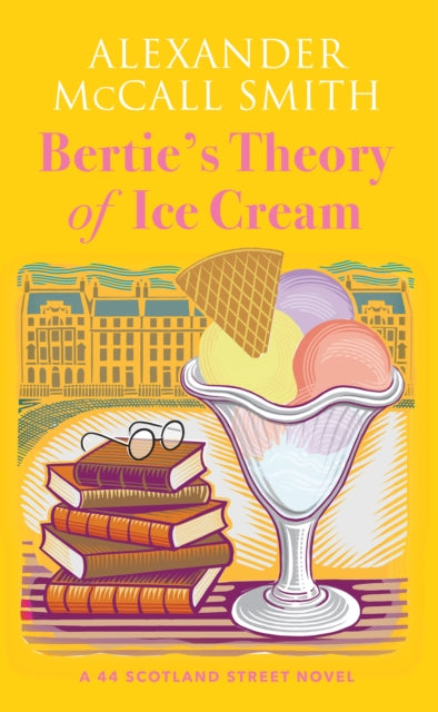 Bertie's Theory of Ice Cream : A 44 Scotland Street Novel - 9781846977169