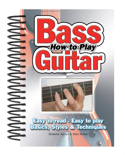 How To Play Bass Guitar : Easy to Read, Easy to Play; Basics, Styles & Techniques - 9781847867025