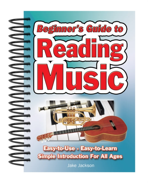 Beginner's Guide to Reading Music : Easy to Use, Easy to Learn; A Simple Introduction for All Ages - 9781847869500