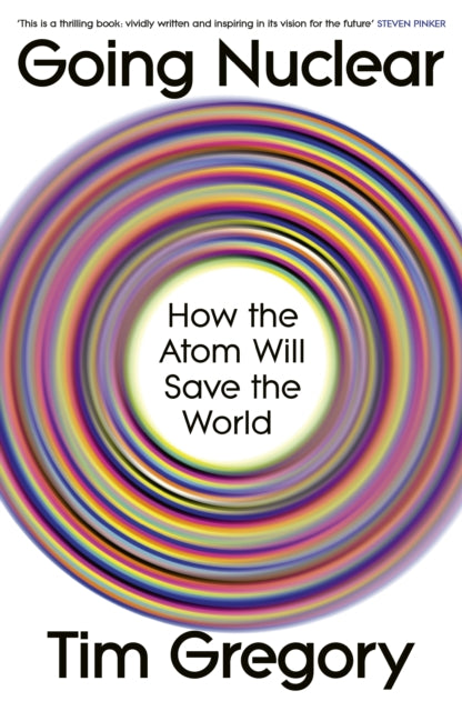 Going Nuclear : How the Atom Will Save the World - 9781847928078