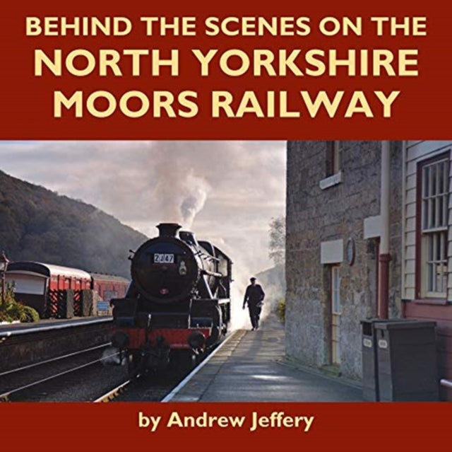 Behind the Scenes on the North Yorkshire Moors Railway - 9781900340618