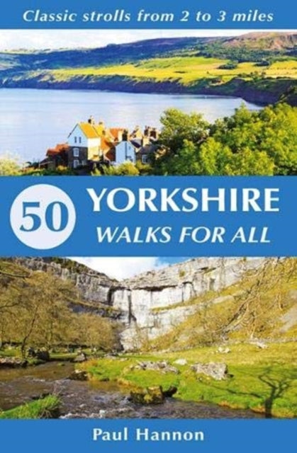 50 Yorkshire Walks for All : Classic strolls from 2 to 3 miles - 9781907626302