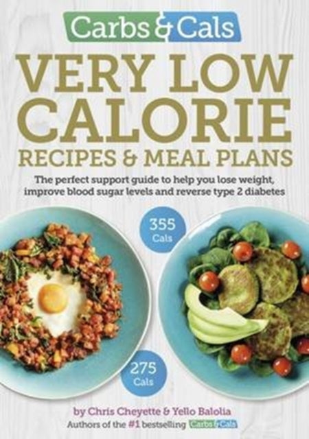 Carbs & Cals Very Low Calorie Recipes & Meal Plans : Lose Weight, Improve Blood Sugar Levels and Reverse Type 2 Diabetes - 9781908261205