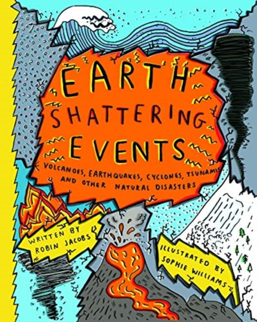 Earth-Shattering Events : Volcanoes, earthquakes, cyclones, tsunamis and other natural disasters - 9781908714701