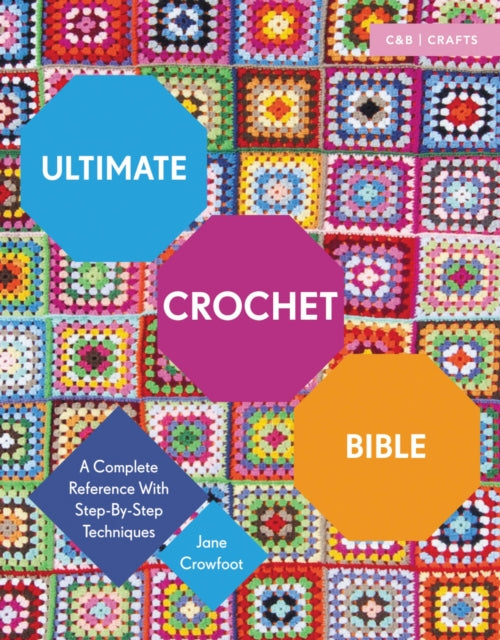 Ultimate Crochet Bible : A Complete Reference with Step-by-Step Techniques - 9781910231791