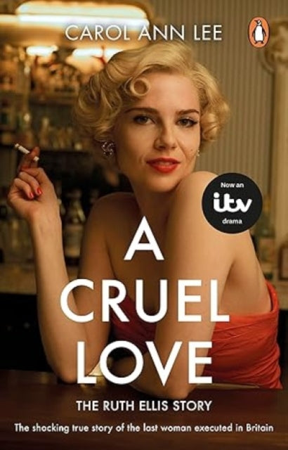 A Cruel Love : The Real Ruth Ellis Story - 9781910948316