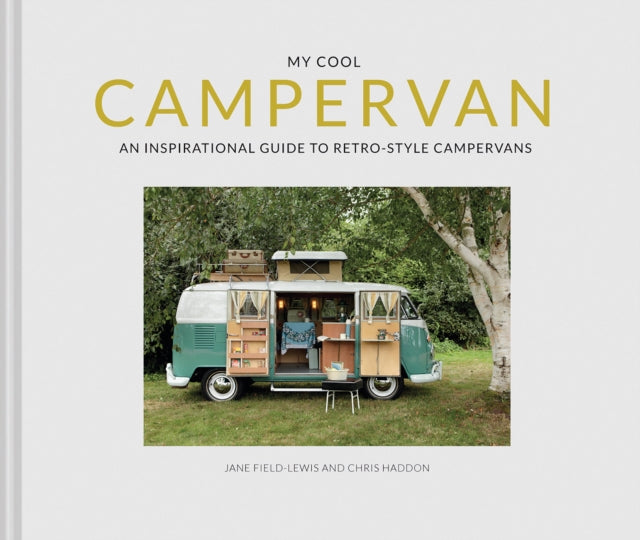 My Cool Campervan : An Inspirational Guide to Retro-Style Campervans - 9781911641551