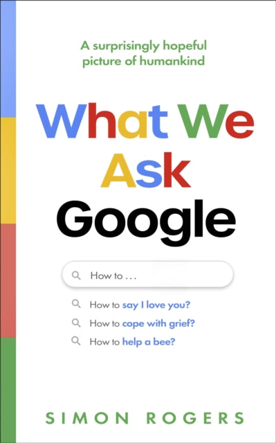 What We Ask Google : A surprisingly hopeful picture of humankind - 9781911709923