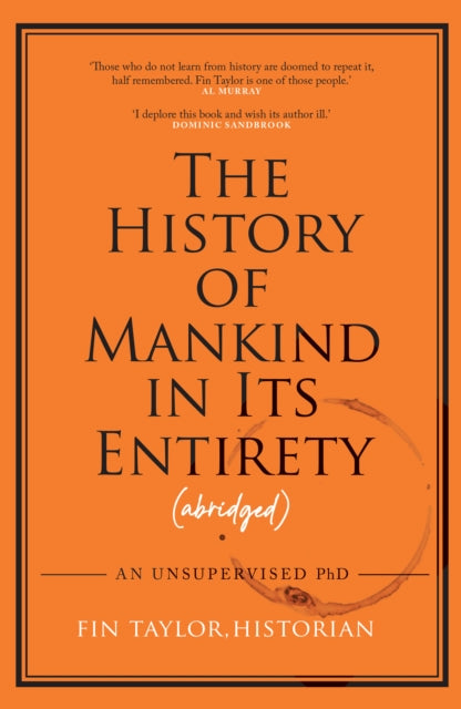 The History of Mankind in Its Entirety (Abridged) : An Unsupervised PhD - 9781911754091