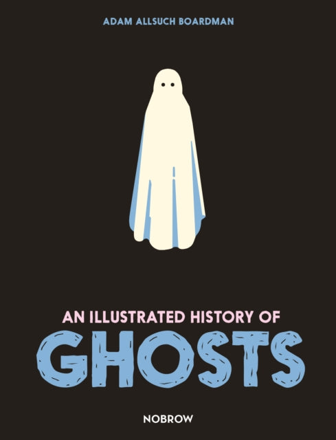 An Illustrated History of Ghosts - 9781913123079