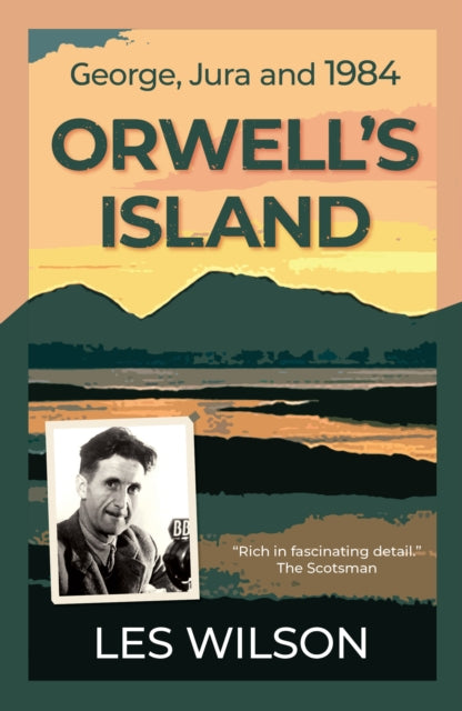 Orwell's Island : George, Jura and 1984 - 9781913393779