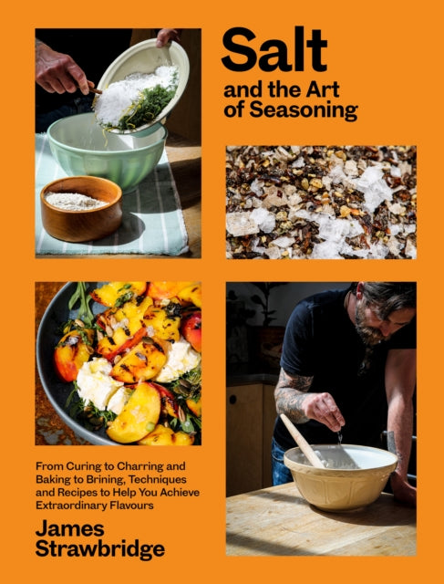 Salt and the Art of Seasoning : From Curing to Charring and Baking to Brining, Techniques and Recipes to Help You Achieve Extraordinary Flavours - 9781915294036