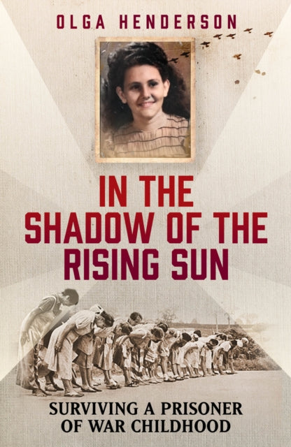 In the Shadow of the Rising Sun : Surviving a Prisoner of War Childhood - 9781915306425