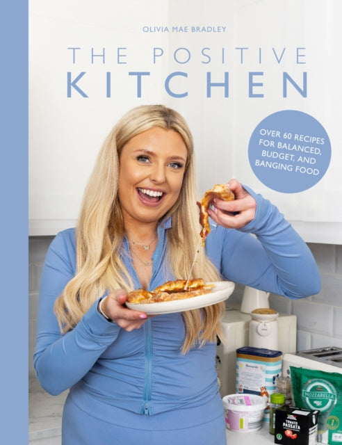 The Positive Kitchen : Over 60 Recipes for Balanced, Budget, and Banging Food - 9781915538284