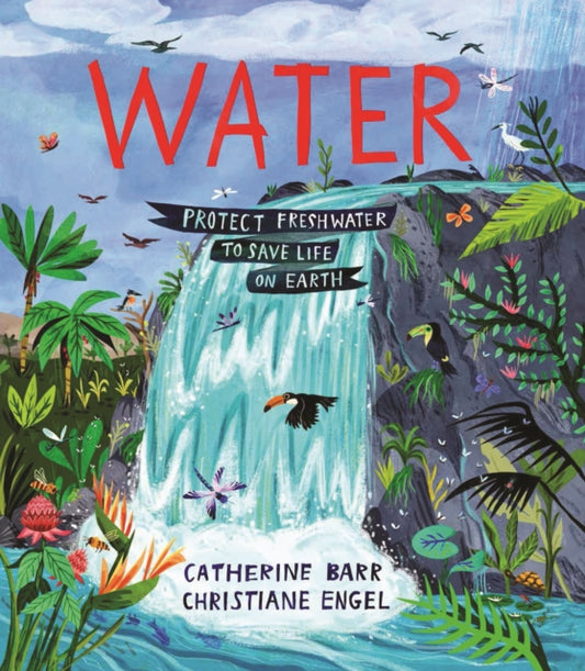 Water : Protect Freshwater to Save Life on Earth - 9781915659569