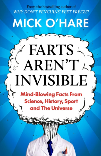 Farts Aren't Invisible : Mind-Blowing Facts From Science, History, Sport and The Universe - 9781915798947