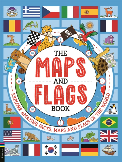 The Maps and Flags Book : Explore amazing facts, maps and flags of the world - 9781916763135