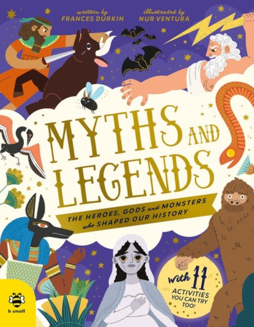 Myths and Legends : The Heroes, Gods and Monsters Who Shaped Our History - 9781916851993